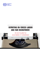 Reporting on forced labour and fair recruitment: an ILO toolkit for journalists in Uzbekistan