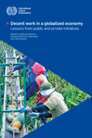 Decent work in a globalized economy: lessons from public and private initiatives