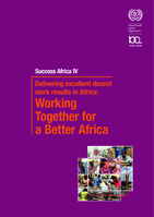 Success Africa IV: delivering excellent decent work results in Africa : working together for a better Africa