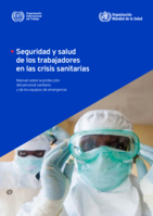 Seguridad y salud de los trabajadores en las crisis sanitarias: manual sobre la protección del personal sanitario y de los equipos de emergencia