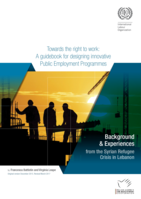 Towards the right to work: a guidebook for designing innovative public employment programmes : background and experiences from the Syrian refugee crisis in Lebanon