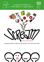 SCREAM stop child labour!: supporting children’s rights through education, the arts and the media : a special module on child labour in agriculture