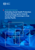 Extending social health protection: accelerating progress towards universal health coverage in Asia and the Pacific : selected extracts