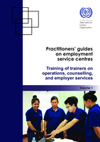 Practitioners' guides on employment service centres: vol. 1, Training of trainers on operations, counselling, and employer services