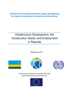 Infrastructure development, the construction sector and employment in Rwanda: joint EU-ILO Government of Rwanda project: strengthening the impact on employment of sectoral and trade policies