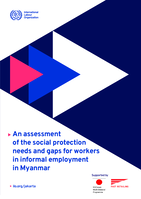 An assessment of the social protection needs and gaps for workers in informal employment in Myanmar