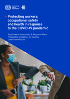 Protecting workers: occupational safety and health in response to the COVID-19 pandemic: rapid needs assessment & response plans: preparation guidelines for country level interventions