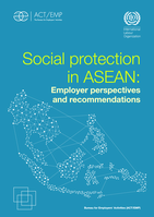 Social protection in ASEAN: employer perspectives and recommendations