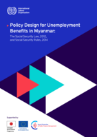 Policy design for unemployment benefits in Myanmar: the Social Security Law, 2012, and Social Security Rules, 2014