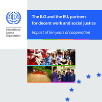 The ILO and the EU, partners for decent work and social justice: impact of ten years of cooperation