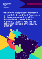 High-level independent evaluation of the ILO’s Decent Work Programme in the Andean countries of the Plurinational State of Bolivia, Colombia, Ecuador, Peru and the Bolivarian Republic of Venezuela, 2016-19: final report