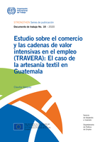 Estudio sobre el comercio y las cadenas de valor intensivas en el empleo (TRAVERA): el caso de la artesanía textil en Guatemala