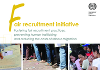 Fair recruitment initiative: fostering fair recruitment practices, preventing human trafficking and reducing the costs of labour migration