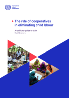 The role of cooperatives in eliminating child labour: a facilitator guide to train field trainers