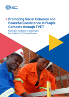 Promoting social cohesion and peaceful coexistence in fragile contexts through TVET: facilitator handbook to accompany the guide for TVET practitioners