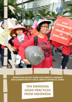 Promoting decent work for domestic workers and elimination of child labor in domestic work: ten emerging good practices from Indonesia