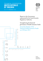 United Republic of Tanzania: executive report to the Government represented by the Social Security Regulatory Authority (SSRA), strengthening the financial governance of the national health insurance fund actuarial valuation of the National Health Insurance Fund as of 30 June 2013
