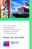 Curso de formación de competencias para los Comités Paritarios de Higiene y Seguridad en faenas portuarias: manual del facilitador