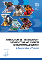 Interactions between workers’ organizations and workers in the informal economy: a compendium of practice