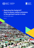 Reducing the footprint?: how to assess carbon emissions in the garment sector in Asia : ILO Asia-Pacific report