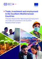 Trade, investment and employment in the southern mediterranean countries: thematic report of the “Mainstreaming employment into trade and investment in the Southern neighbourhood” project