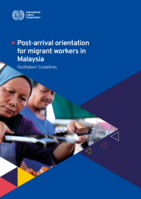 Post-arrival orientation for migrant workers in Malaysia: facilitators’ guidelines