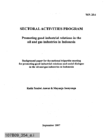 Promoting good industrial relations in the oil and gas industries in Indonesia = Mengembangkan hubungan industrial yang baik di indistri minyak dan gas Indonesia: background paper for the national tripartite meeting for promoting good industrial relations and social dialogue in the oil and gas industries in Indonesia = kertas kerja pertemuan tripartit untuk mengembangkan hubungan industrial dan dialog sosial yang biak pada industri minyak dan gas di Indonesia