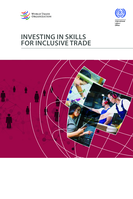 Investing in skills for inclusive trade: a joint study of the International Labour Office and the World Trade Organization