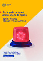 Anticipate, prepare and respond to crises: invest now in resilient OSH systems : World Day for Safety and Health at Work 2021: report summary