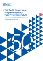 The World Employment Programme (WEP): past, present and future : background paper for the 50th anniversary of the launch of the WEP
