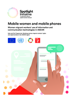 Mobile women and mobile phones: spotlight initiative, women migrant workers’ use of information and communication technologies in ASEAN