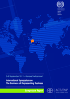 The business of representing business: report on the ILO Symposium on Employers’ Organizations, 5-6 September 2011, Geneva, Switzerland