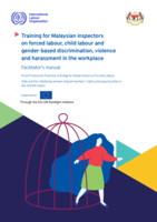 Training for Malaysian inspectors on forced labour, child labour and gender-based discrimination, violence and harassment in the workplace: facilitator’s manual