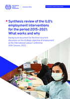 Synthesis review of the ILO’s employment interventions for the period 2015–2021: what works and why: background document for the third recurrent discussion on the strategic objective of employment at the International Labour Conference 110th Session, 2022