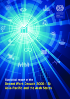 Statistical report of the Decent Work Decade 2006-15: Asia-Pacific and the Arab States / International Labour Organization, ILO Regional Office for Asian and the Pacific, ILO Regional Office for Arab States