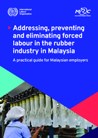 Addressing, preventing and eliminating forced labour in the rubber industry in Malaysia: a practical guide for Malaysian employers