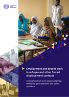 Employment and decent work in refugee and other forced displacement contexts: compendium of ILO’s lessons learned, emerging good practices and policy guidance