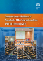Towards the universal ratification of Convention No. 144 on Tripartite Consultation by the ILO Centenary in 2019