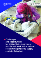 Challenges and opportunities for productive employment and decent work in the natural stone mining industry supply chain in Rajasthan