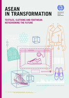 ASEAN in transformation: textiles, clothing and footwear : refashioning the future