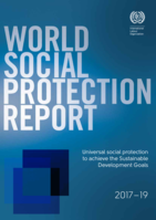 World social protection report 2017-19: Universal social protection to achieve the Sustainable Development Goals