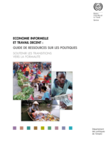 Economie informelle et travail décent: guide de ressources sur les politiques, soutenir les transitions vers la formalité