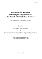 A solution for members of employers' organisations: the payroll administration services : how to move from informality to formality, examples from Belgium: Social Secretariats and from Bulgaria: Contribution Payment Centres (Regionalna Osigurelna Kassa), report on workshops and activities held in Sofia, Stara Zagora and Varna in 2005