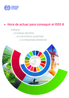 Hora de actuar para conseguir el ODS 8: integrar el trabajo decente, el crecimiento sostenido y la integridad ambiental