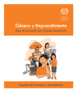 Género y emprendimiento: guía de formación para mujeres empresarias : paquete de formación y herramientas