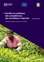 Faciliter la validation des compétences des travailleurs migrants: guide des prestataires de services de l’emploi