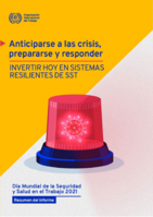 Anticiparse a la crisis, prepararla y responder: invertir hoy en sistemas resistentes de SST : Día Mundial de la Seguridad y Salud en el Trabajo 2021 : resumen del informe