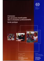 L'inclusion des personnes handicapées dans la formation professionnelle: guide pratique / Bureau international du Travail, Genre, [Service du genre de l'égalité et de la diversité, Département des conditions de travail et de l'égalité, Service de compétences et de l'employabilité, Département des politiques de l'emploi].