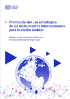 Promoción del uso estratégico de los Instrumentos Internacionales para la acción sindical: diálogo social, negociación colectiva y conducta empresarial responsable