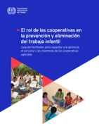 El rol de las cooperativas en la prevención y eliminación del trabajo infantil: guía del facilitador para capacitar a la gerencia, el personal y los miembros de las cooperativas agrícolas